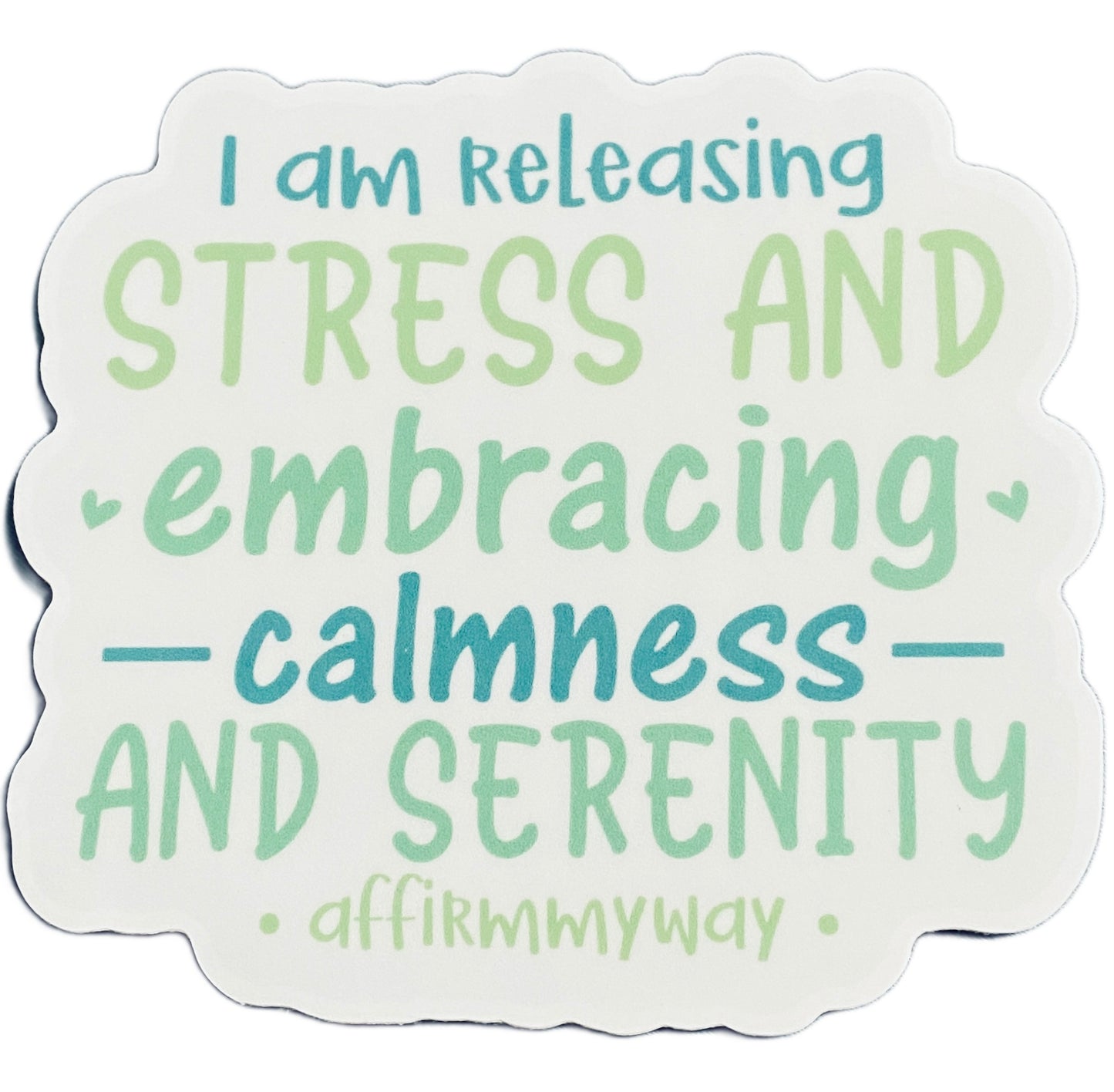 I Am releasing Stress and Embracing Calmness and Serenity - Affirmation Sticker